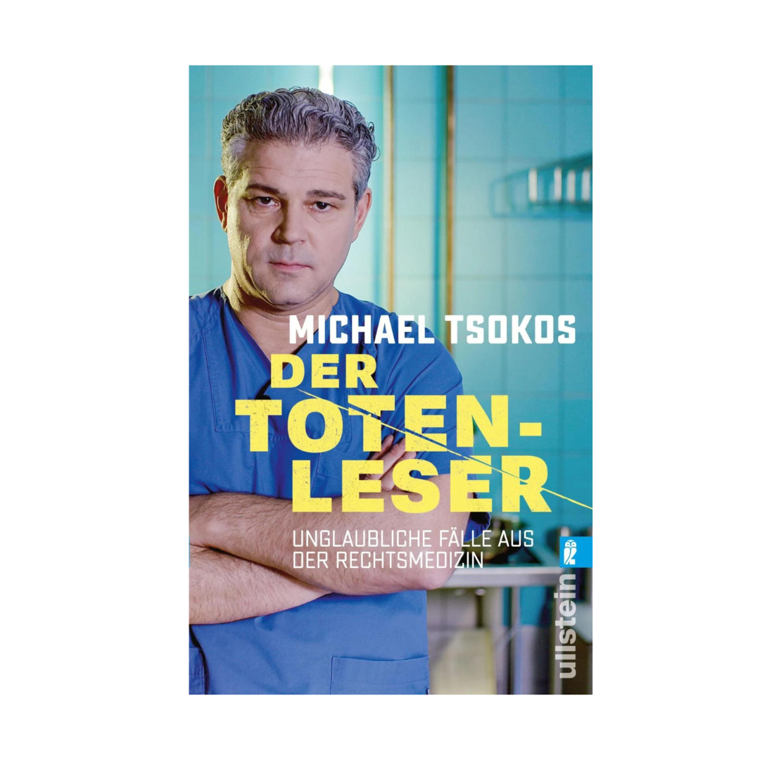 Dr. Michael Tsokos - Der Totenleser: Unglaubliche Fälle aus der Rechtsmedizin