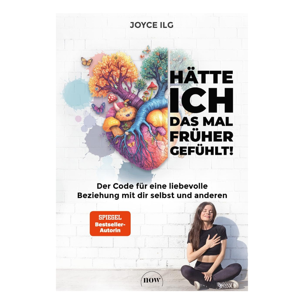 Hätte ich das mal früher gefühlt!: Der Code für eine liebevolle Beziehung mit dir selbst und anderen - Joyce Ilg